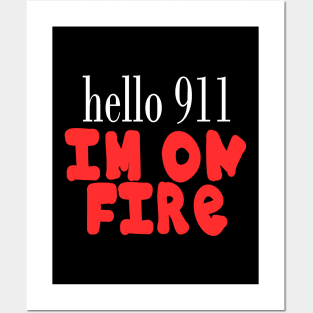 Hello 911 I'm On Fire Funny Quote Posters and Art